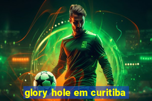 glory hole em curitiba